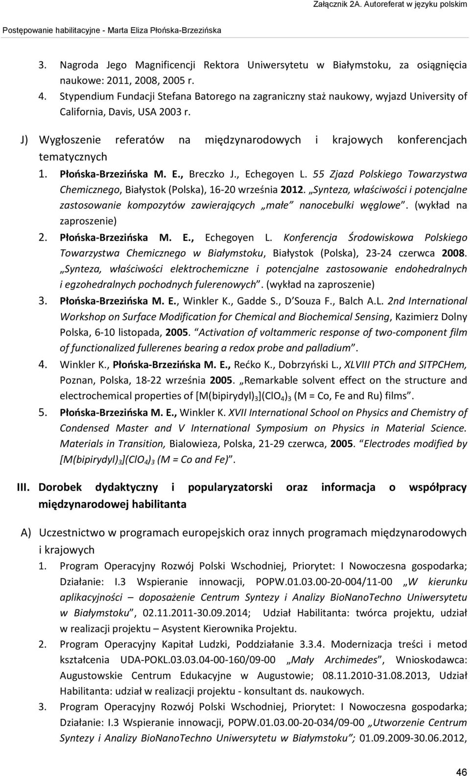 J) Wygłoszenie referatów na międzynarodowych i krajowych konferencjach tematycznych 1. Płońska-Brzezińska M. E., Breczko J., Echegoyen L.