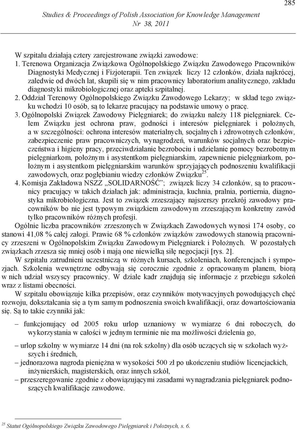 Ten zwi zek liczy 12 członków, działa najkrócej, zaledwie od dwóch lat, skupili si w nim pracownicy laboratorium analitycznego, zakładu diagnostyki mikrobiologicznej oraz apteki szpitalnej. 2.