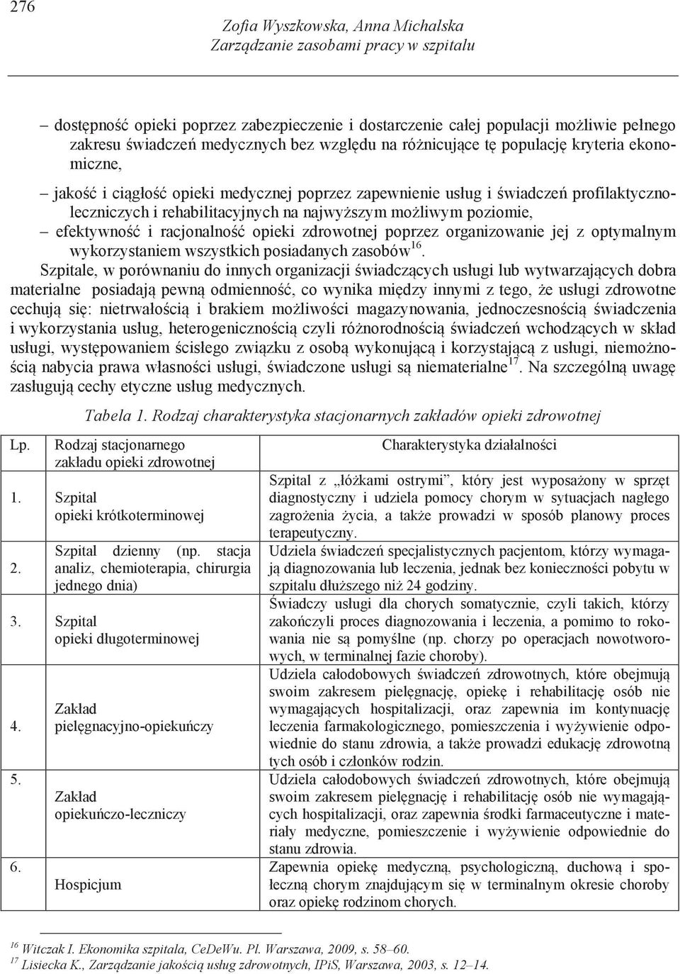 efektywno i racjonalno opieki zdrowotnej poprzez organizowanie jej z optymalnym wykorzystaniem wszystkich posiadanych zasobów 16.