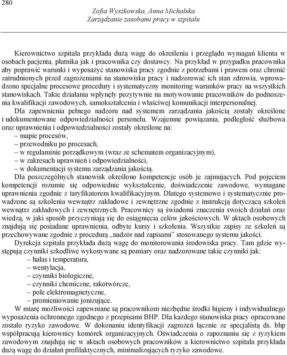 Na przykład w przypadku pracownika aby poprawi warunki i wyposa y stanowiska pracy zgodnie z potrzebami i prawem oraz chroni zatrudnionych przed zagro eniami na stanowisku pracy i nadzorowa ich stan