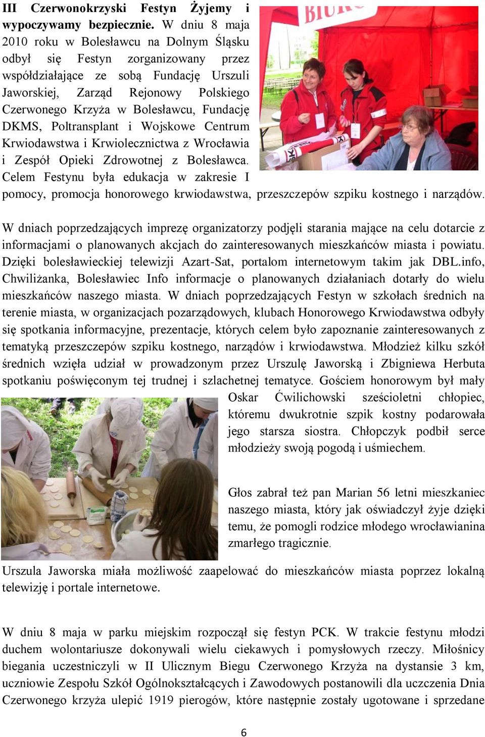 Bolesławcu, Fundację DKMS, Poltransplant i Wojskowe Centrum Krwiodawstwa i Krwiolecznictwa z Wrocławia i Zespół Opieki Zdrowotnej z Bolesławca.