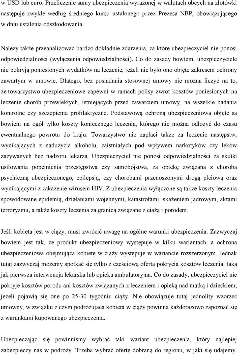 Należy także przeanalizować bardzo dokładnie zdarzenia, za które ubezpieczyciel nie ponosi odpowiedzialności (wyłączenia odpowiedzialności).