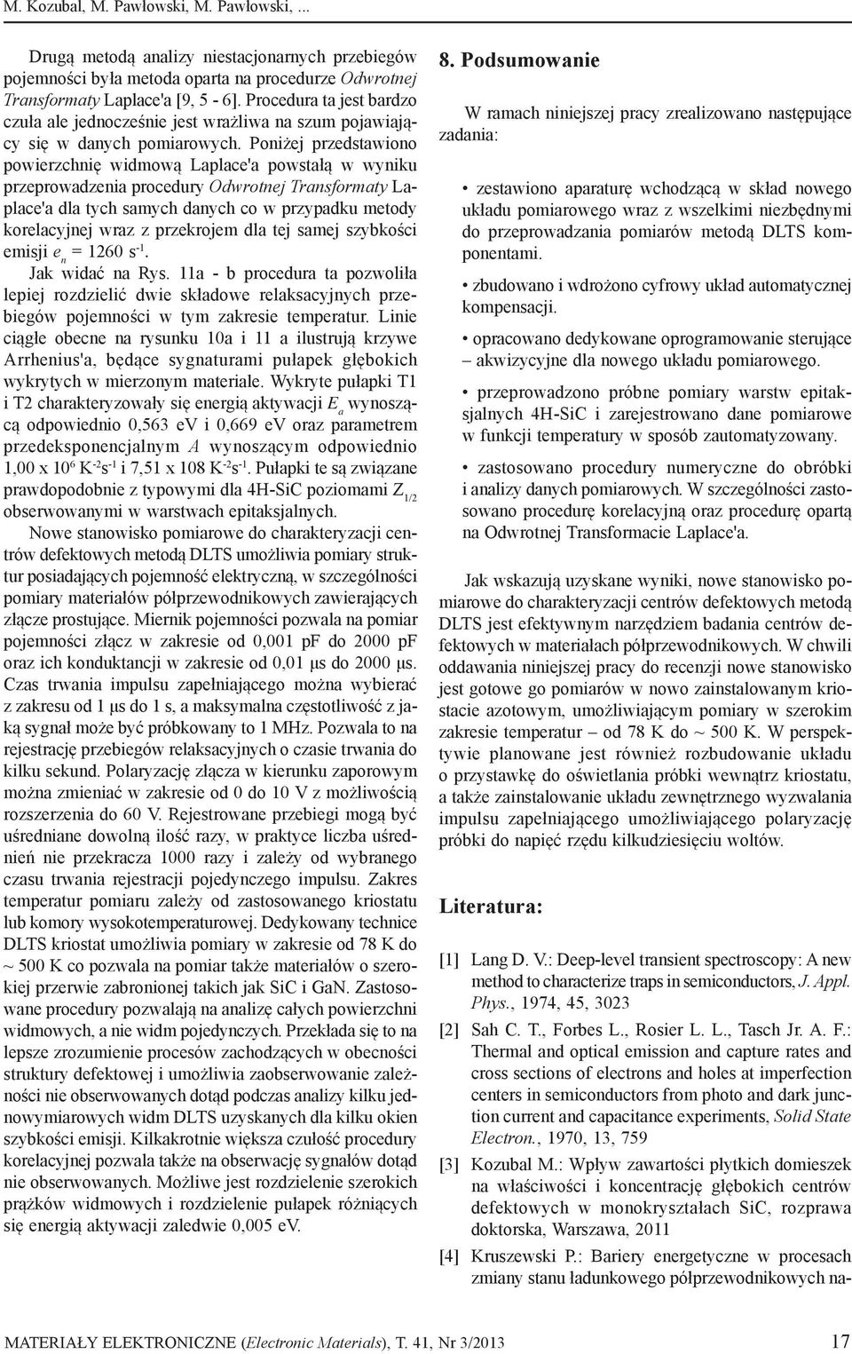 Poniżej przedstawiono powierzchnię widmową Laplace'a powstałą w wyniku przeprowadzenia procedury Odwrotnej Transformaty Laplace'a dla tych samych danych co w przypadku metody korelacyjnej wraz z