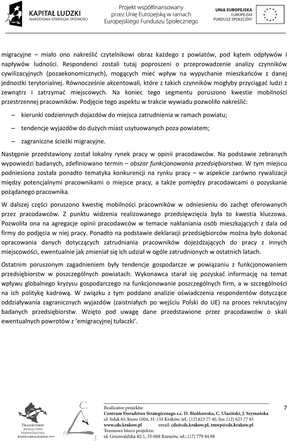 Równocześnie akcentowali, które z takich czynników mogłyby przyciągać ludzi z zewnątrz i zatrzymać miejscowych. Na koniec tego segmentu poruszono kwestie mobilności przestrzennej pracowników.