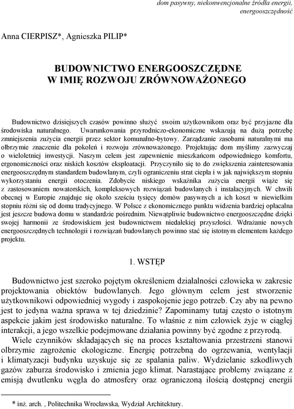 Zarządzanie zasobami naturalnymi ma olbrzymie znaczenie dla pokoleń i rozwoju zrównoważonego. Projektując dom myślimy zazwyczaj o wieloletniej inwestycji.