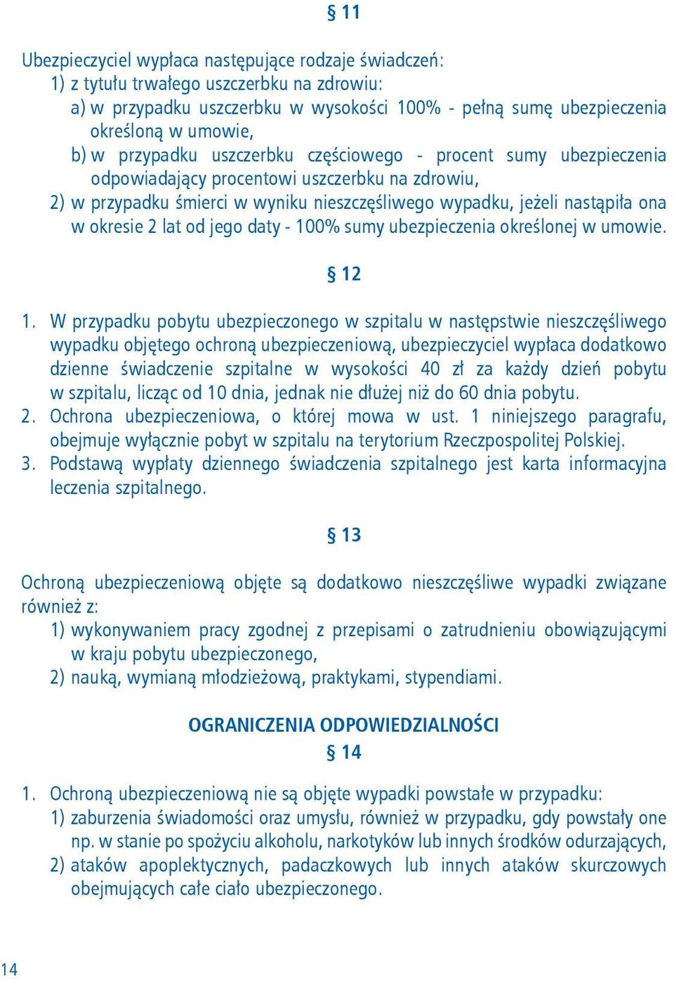 lat od jego daty - 100% sumy ubezpieczenia określonej w umowie. 12 1.