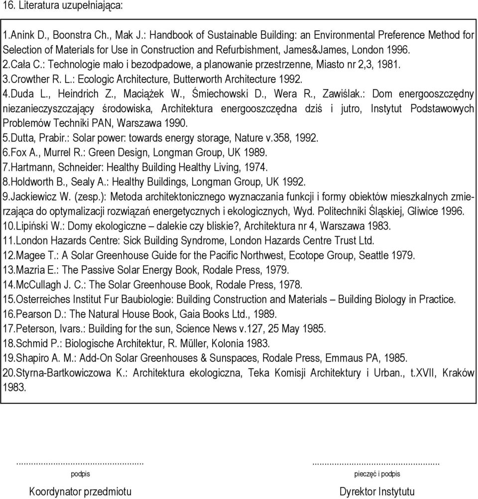 : Technologie mało i bezodpadowe, a planowanie przestrzenne, Miasto nr 2,3, 1981. 3.Crowther R. L.: Ecologic Architecture, Butterworth Architecture 1992. 4.Duda L., Heindrich Z., Maciążek W.