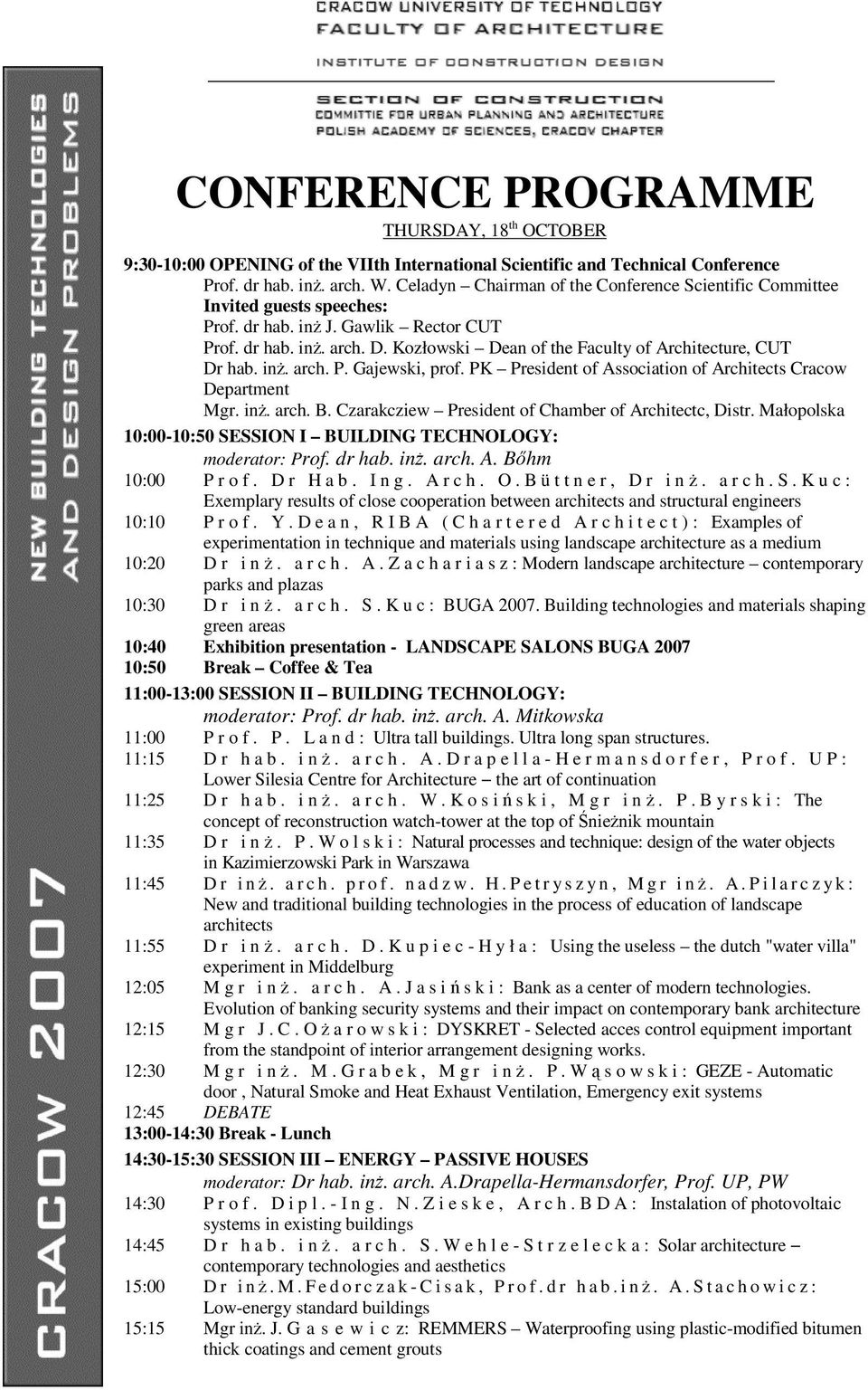 Kozłowski Dean of the Faculty of Architecture, CUT Dr hab. in. arch. P. Gajewski, prof. PK President of Association of Architects Cracow Department Mgr. in. arch. B.