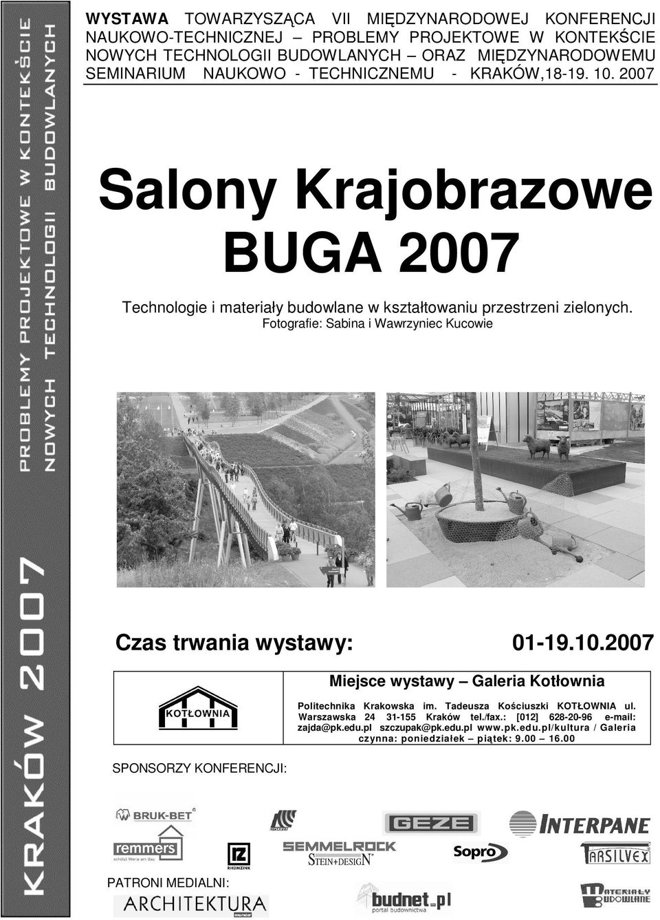 Fotografie: Sabina i Wawrzyniec Kucowie Czas trwania wystawy: 01-19.10.2007 Miejsce wystawy Galeria Kotłownia Politechnika Krakowska im. Tadeusza Ko ciuszki KOTŁOWNIA ul.