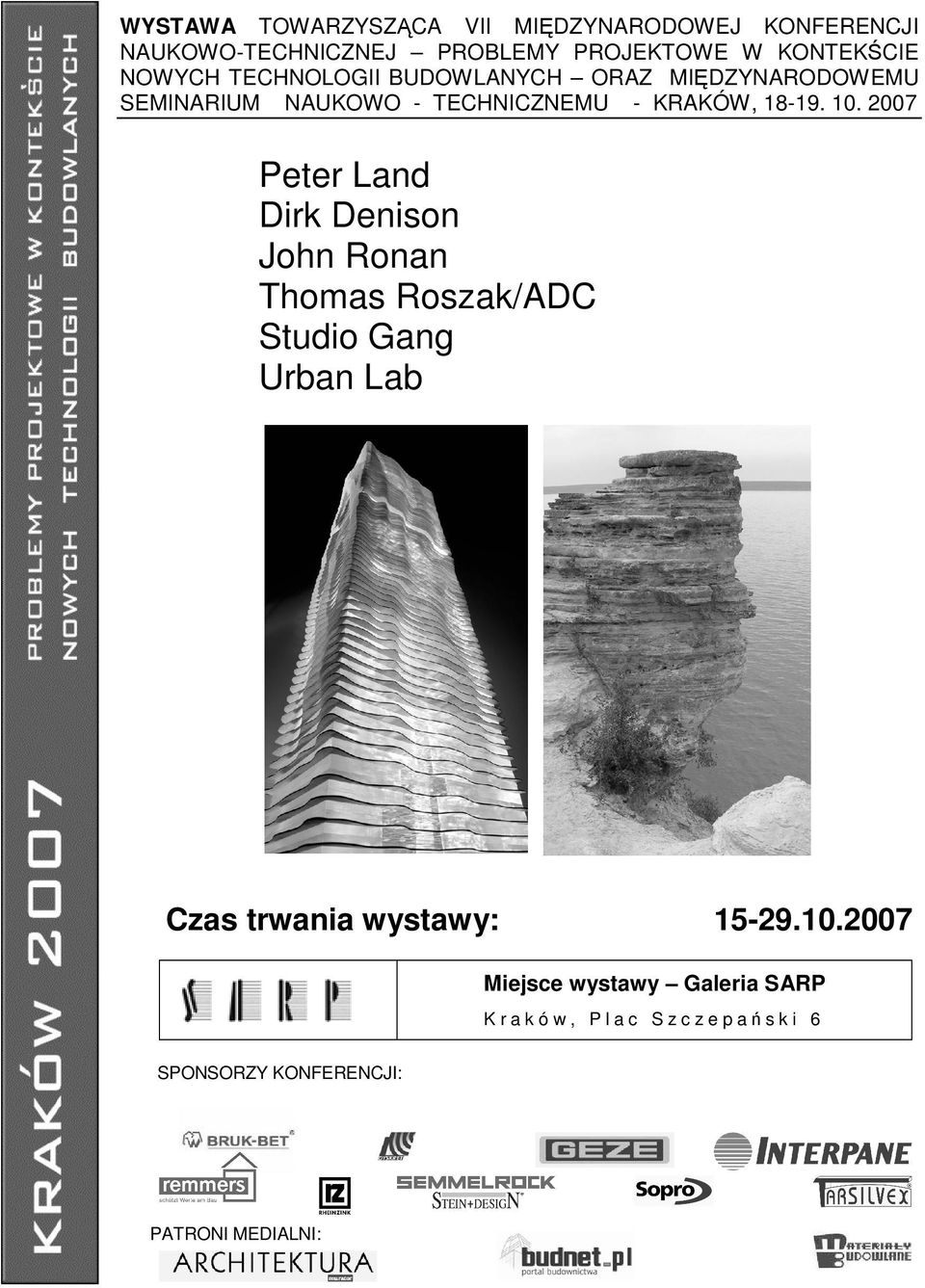 2007 Peter Land Dirk Denison John Ronan Thomas Roszak/ADC Studio Gang Urban Lab Czas trwania wystawy: 15-29.