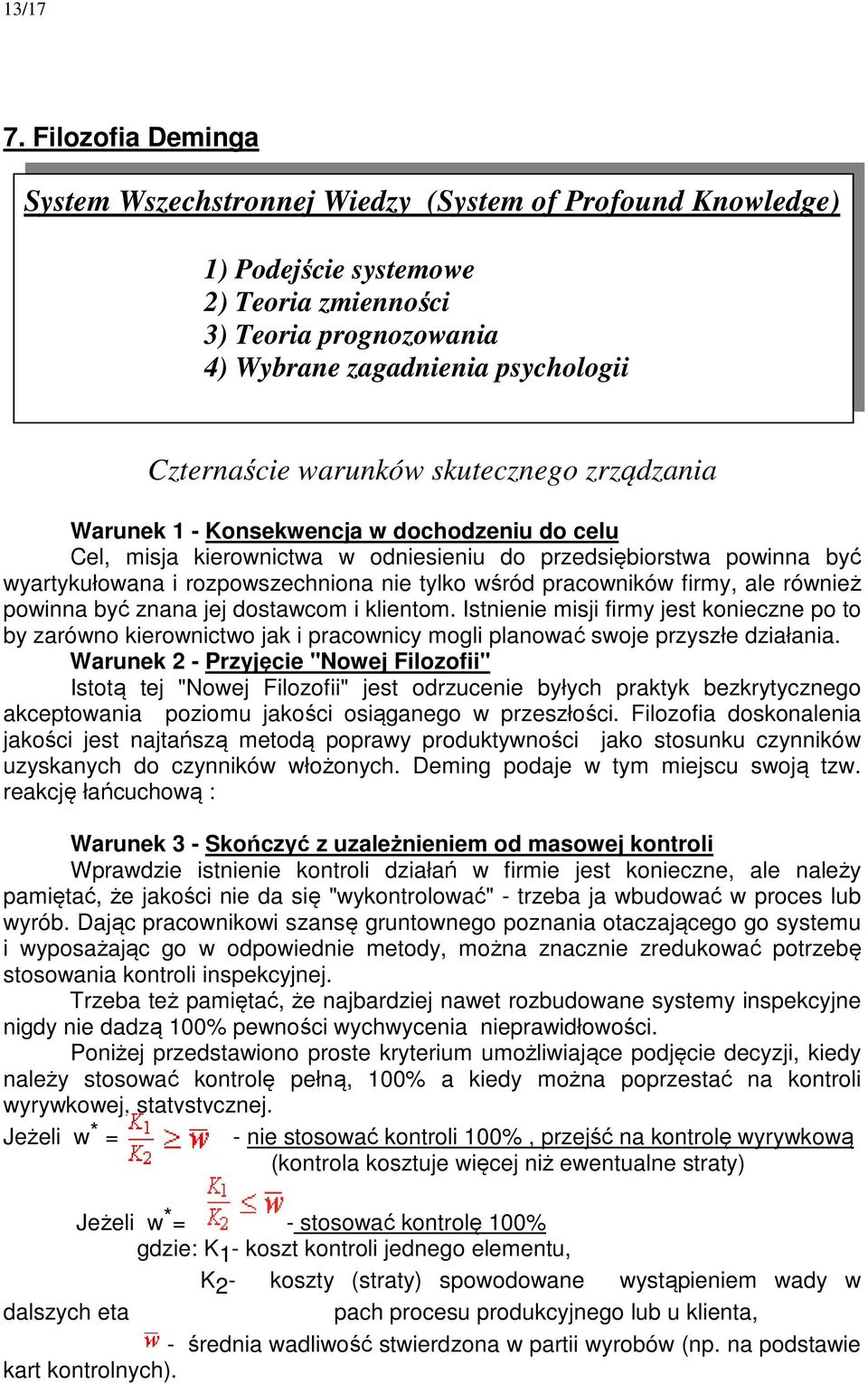 warunków skutecznego zrządzania Warunek 1 - Konsekwencja w dochodzeniu do celu Cel, misja kierownictwa w odniesieniu do przedsiębiorstwa powinna być wyartykułowana i rozpowszechniona nie tylko wśród