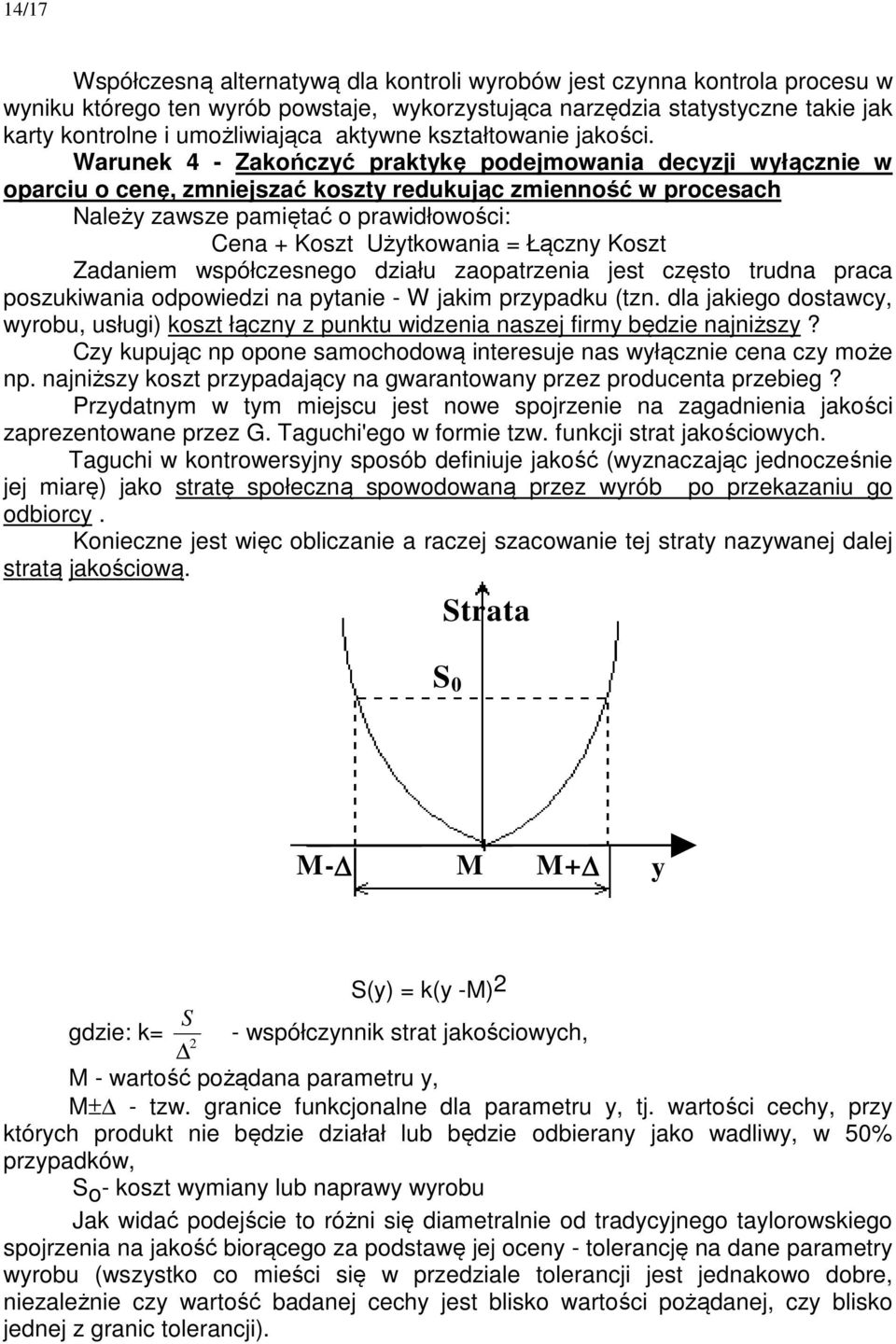 Warunek 4 - Zakończyć praktykę podejmowania decyzji wyłącznie w oparciu o cenę, zmniejszać koszty redukując zmienność w procesach Należy zawsze pamiętać o prawidłowości: Cena + Koszt Użytkowania =