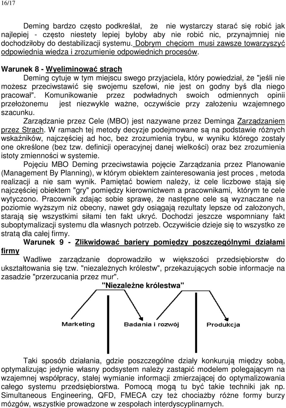 Warunek 8 - Wyeliminować strach Deming cytuje w tym miejscu swego przyjaciela, który powiedział, że "jeśli nie możesz przeciwstawić się swojemu szefowi, nie jest on godny byś dla niego pracował".