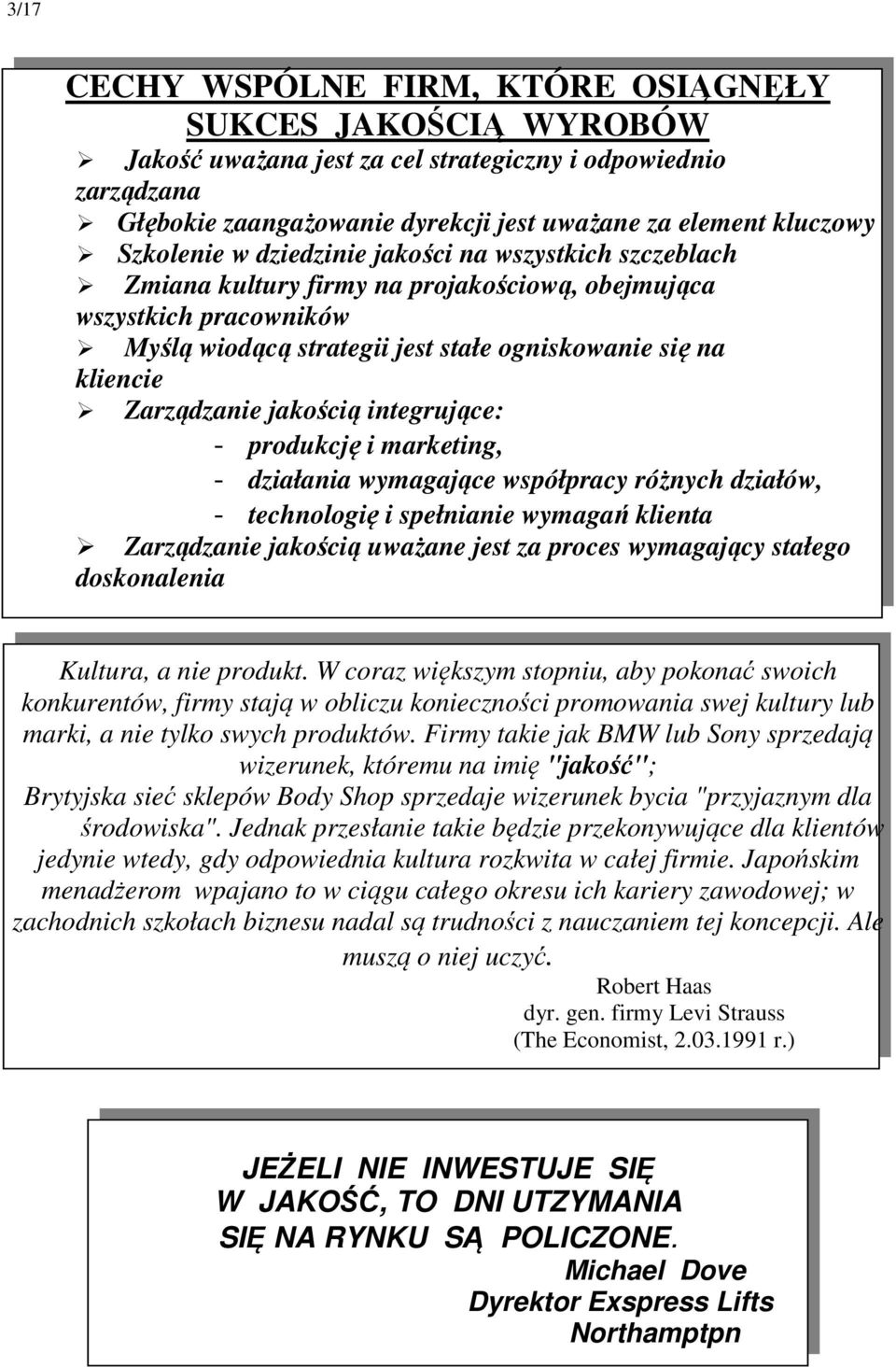 Zarządzanie jakością integrujące: - produkcję i marketing, - działania wymagające współpracy różnych działów, - technologię i spełnianie wymagań klienta Zarządzanie jakością uważane jest za proces