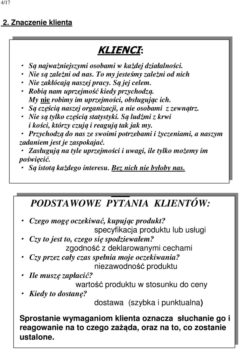 Są ludźmi z krwi i kości, którzy czują i reagują tak jak my. Przychodzą do nas ze swoimi potrzebami i życzeniami, a naszym zadaniem jest je zaspokajać.