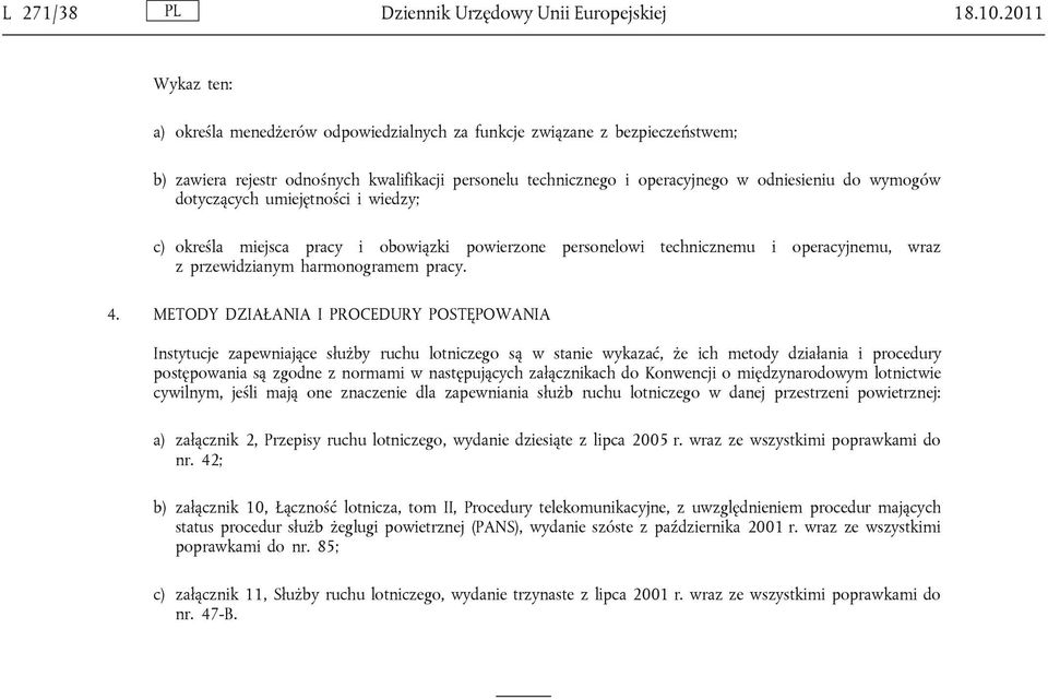 dotyczących umiejętności i wiedzy; c) określa miejsca pracy i obowiązki powierzone personelowi technicznemu i operacyjnemu, wraz z przewidzianym harmonogramem pracy. 4.