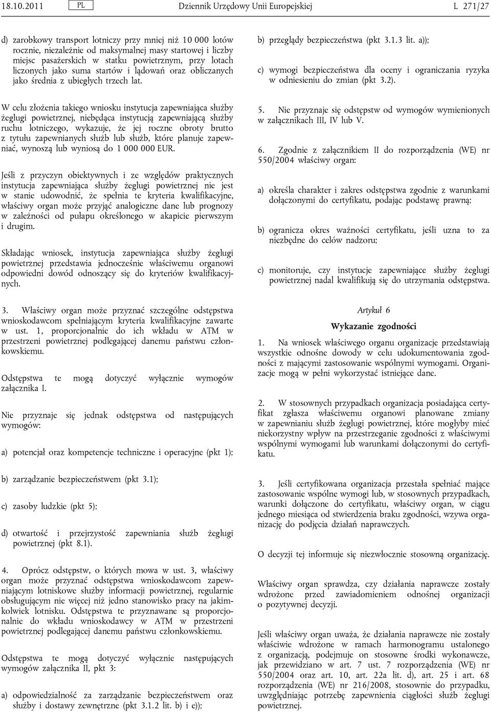 powietrznym, przy lotach liczonych jako suma startów i lądowań oraz obliczanych jako średnia z ubiegłych trzech lat. b) przeglądy bezpieczeństwa (pkt 3.1.3 lit.