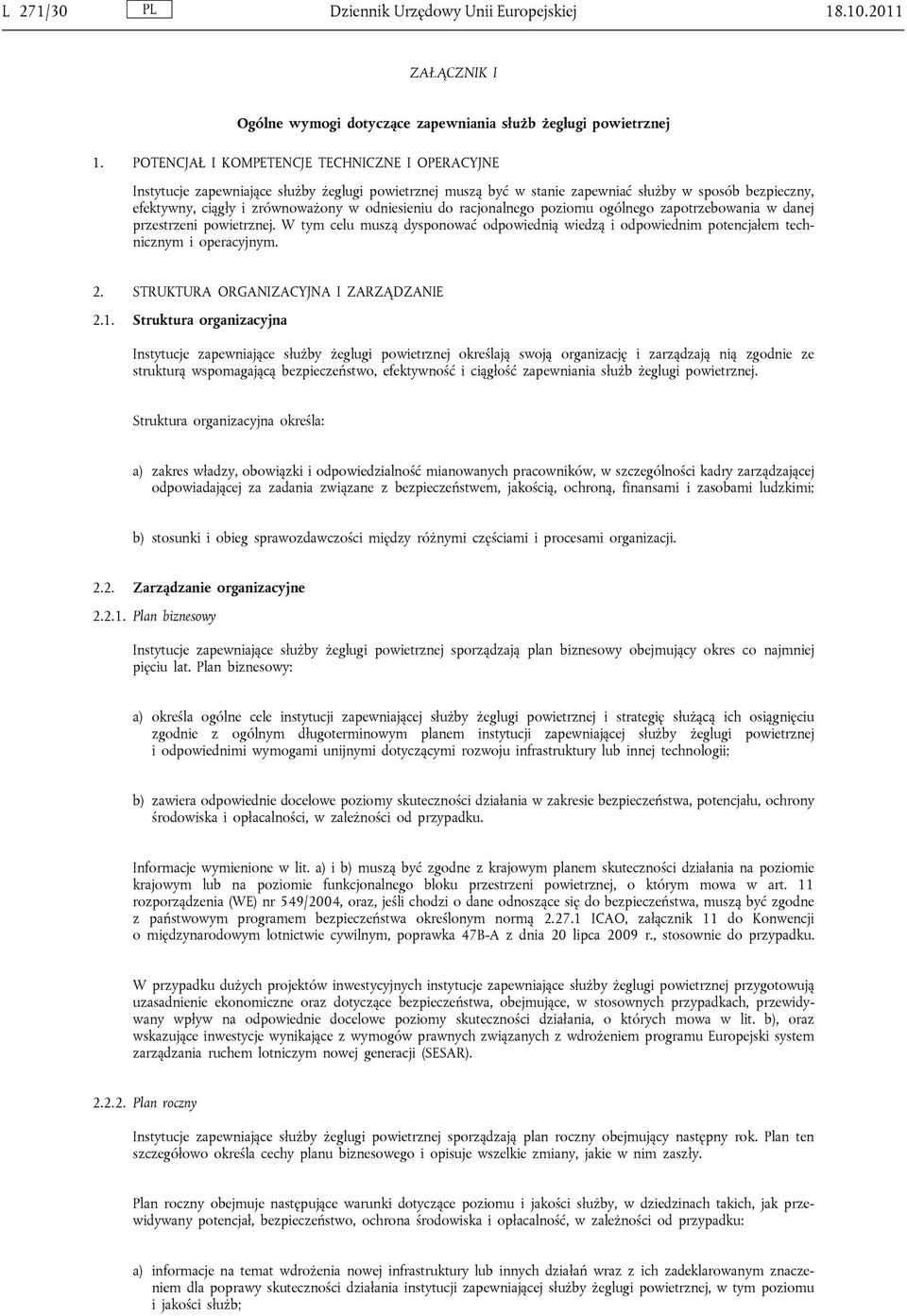 odniesieniu do racjonalnego poziomu ogólnego zapotrzebowania w danej przestrzeni powietrznej. W tym celu muszą dysponować odpowiednią wiedzą i odpowiednim potencjałem technicznym i operacyjnym. 2.