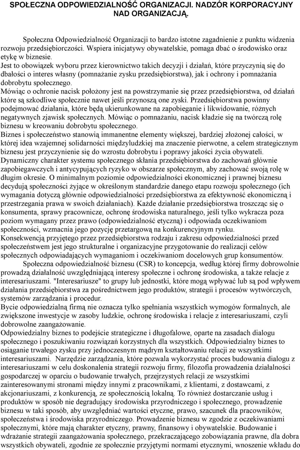 Jest to obowiązek wyboru przez kierownictwo takich decyzji i działań, które przyczynią się do dbałości o interes własny (pomnażanie zysku przedsiębiorstwa), jak i ochrony i pomnażania dobrobytu