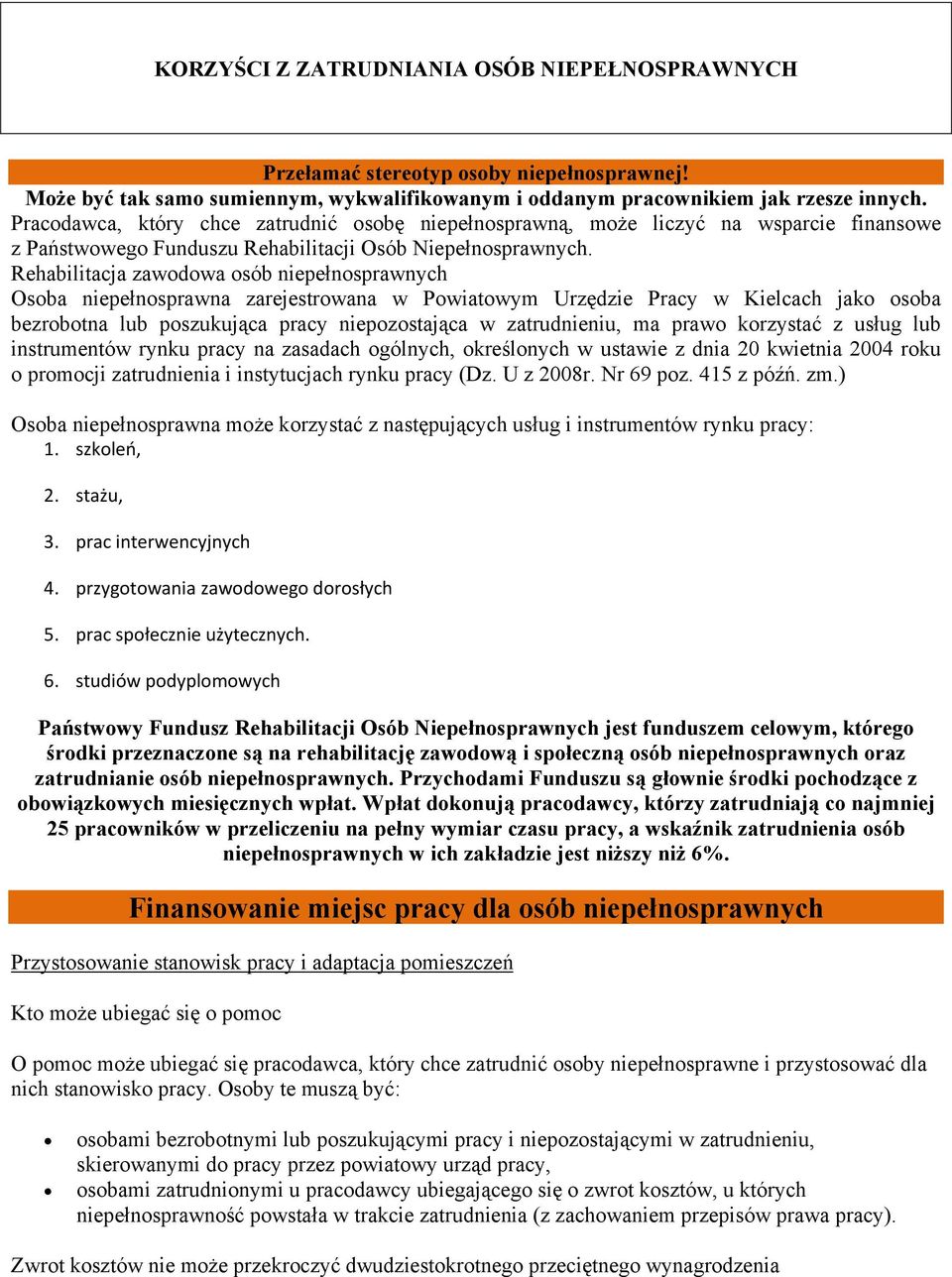 Rehabilitacja zawodowa osób niepełnosprawnych Osoba niepełnosprawna zarejestrowana w Powiatowym Urzędzie Pracy w Kielcach jako osoba bezrobotna lub poszukująca pracy niepozostająca w zatrudnieniu, ma