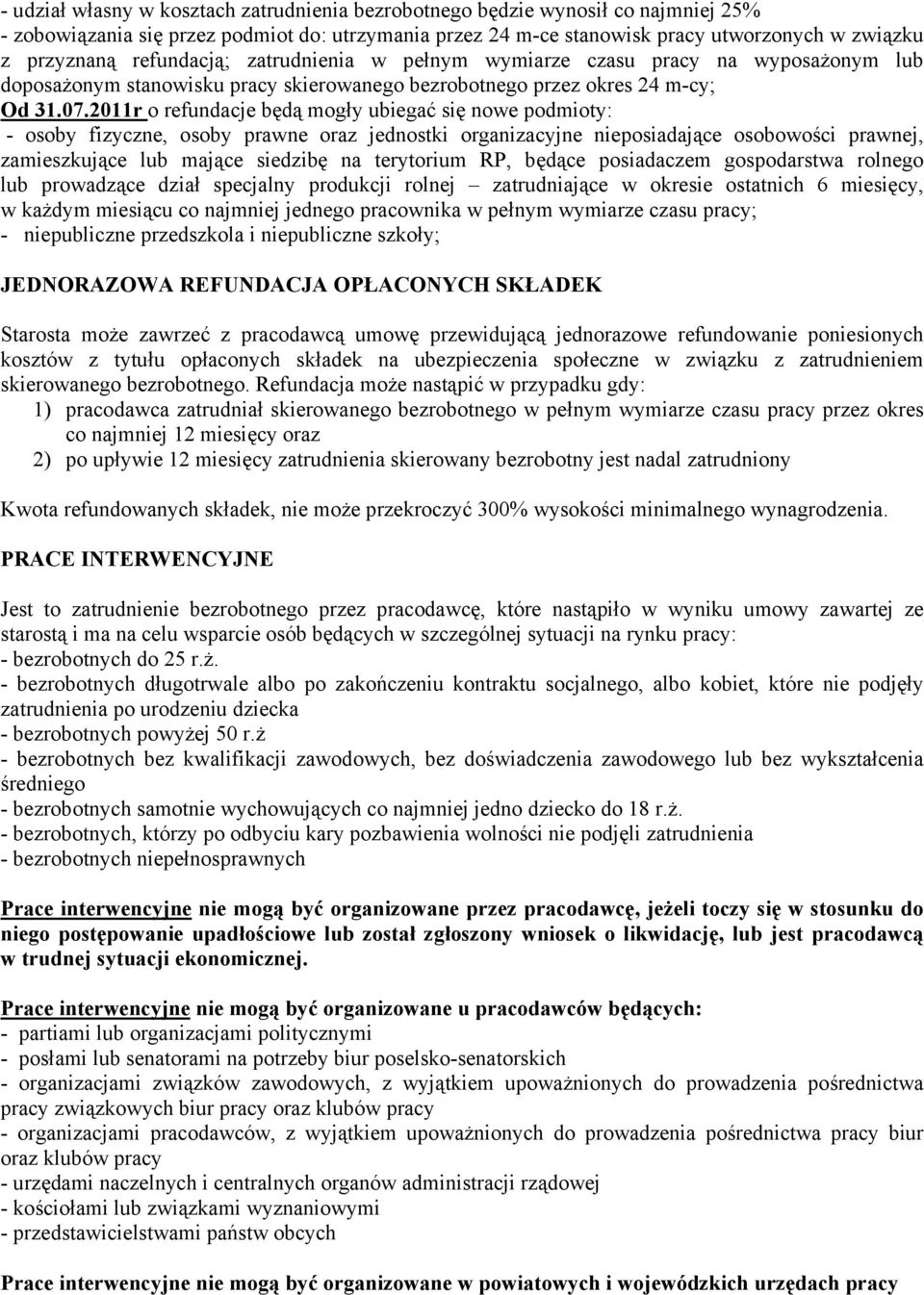 2011r o refundacje będą mogły ubiegać się nowe podmioty: - osoby fizyczne, osoby prawne oraz jednostki organizacyjne nieposiadające osobowości prawnej, zamieszkujące lub mające siedzibę na terytorium