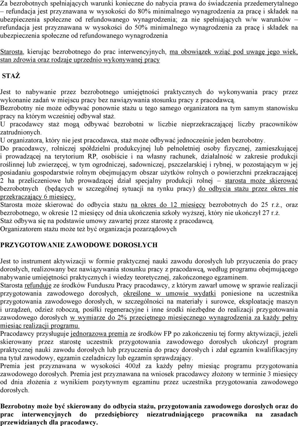 społeczne od refundowanego wynagrodzenia Starosta, kierując bezrobotnego do prac interwencyjnych, ma obowiązek wziąć pod uwagę jego wiek, stan zdrowia oraz rodzaje uprzednio wykonywanej pracy STAŻ