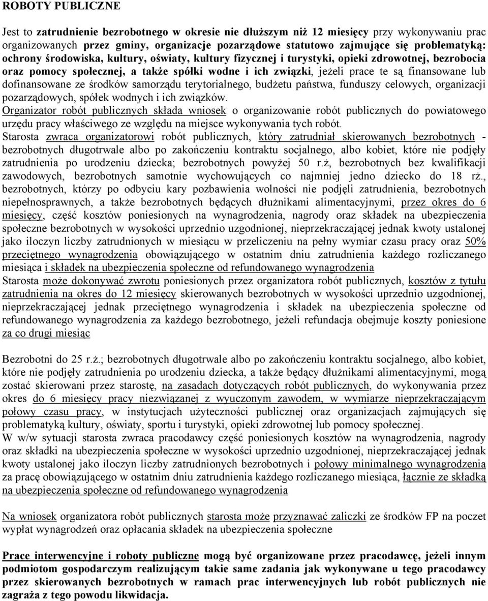 finansowane lub dofinansowane ze środków samorządu terytorialnego, budżetu państwa, funduszy celowych, organizacji pozarządowych, spółek wodnych i ich związków.