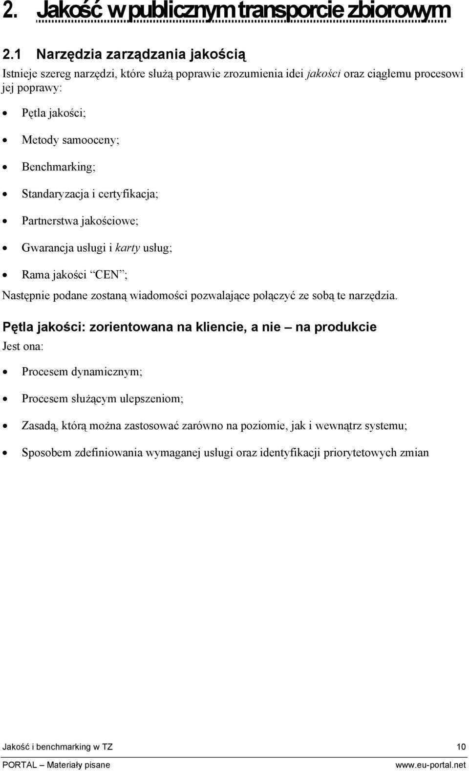 Benchmarking; Standaryzacja i certyfikacja; Partnerstwa jakościowe; Gwarancja usługi i karty usług; Rama jakości CEN ; Następnie podane zostaną wiadomości pozwalające połączyć ze