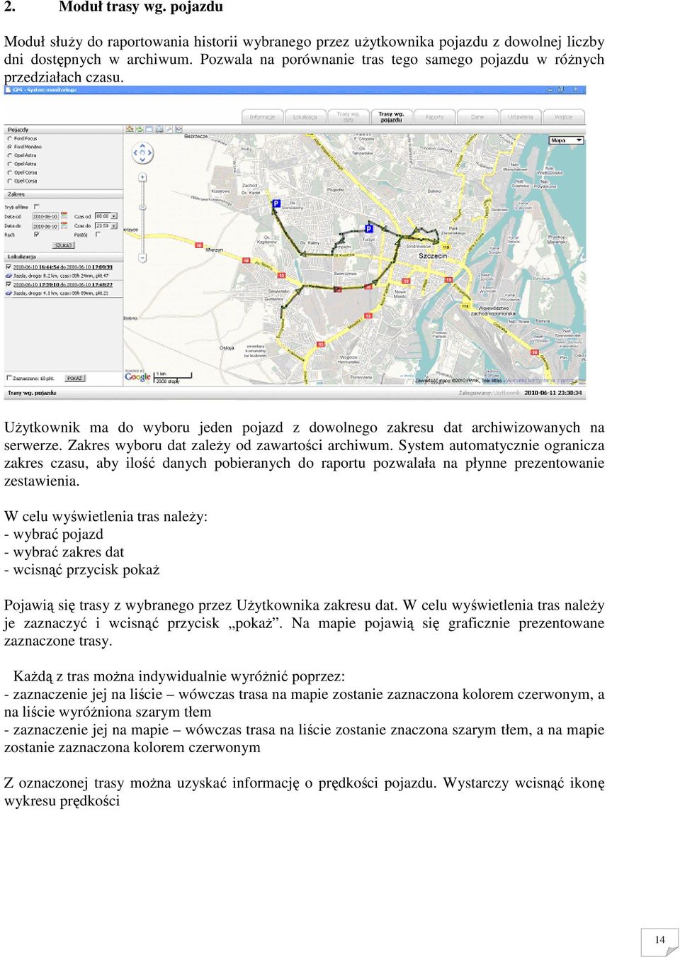 Zakres wyboru dat zależy od zawartości archiwum. System automatycznie ogranicza zakres czasu, aby ilość danych pobieranych do raportu pozwalała na płynne prezentowanie zestawienia.