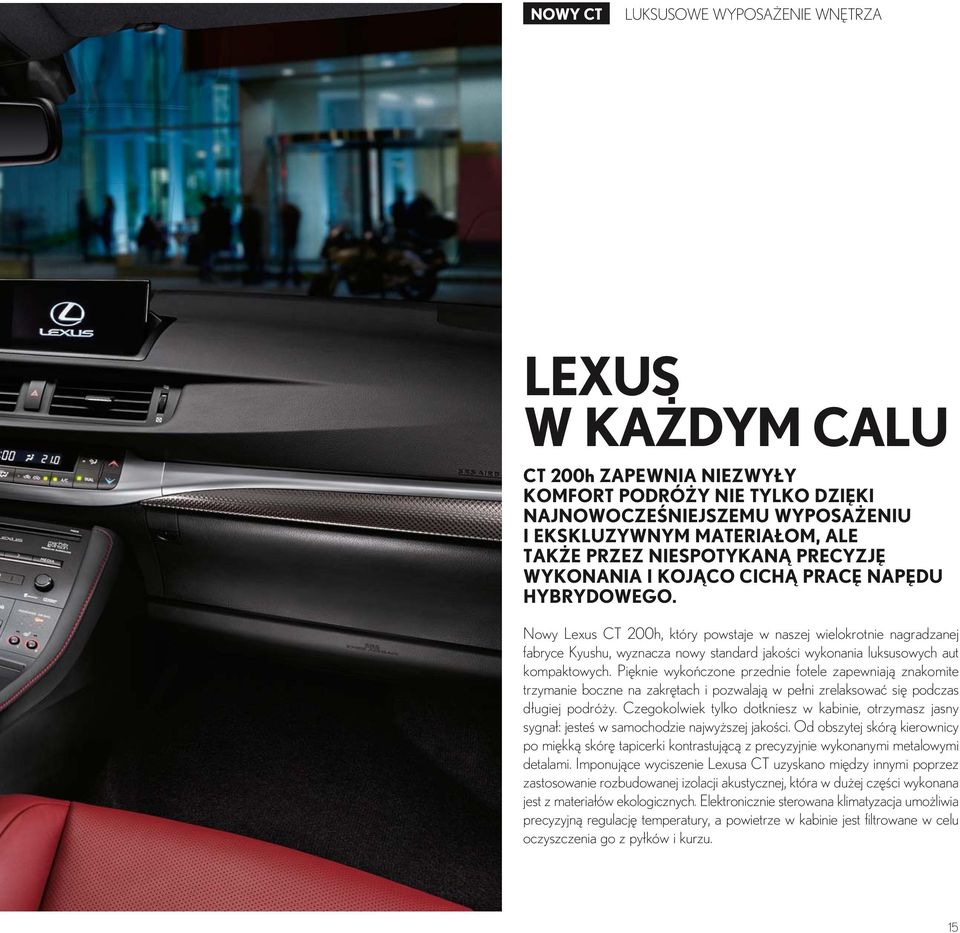 Nowy Lexus CT 200h, który powstaje w naszej wielokrotnie nagradzanej fabryce Kyushu, wyznacza nowy standard jakości wykonania luksusowych aut kompaktowych.