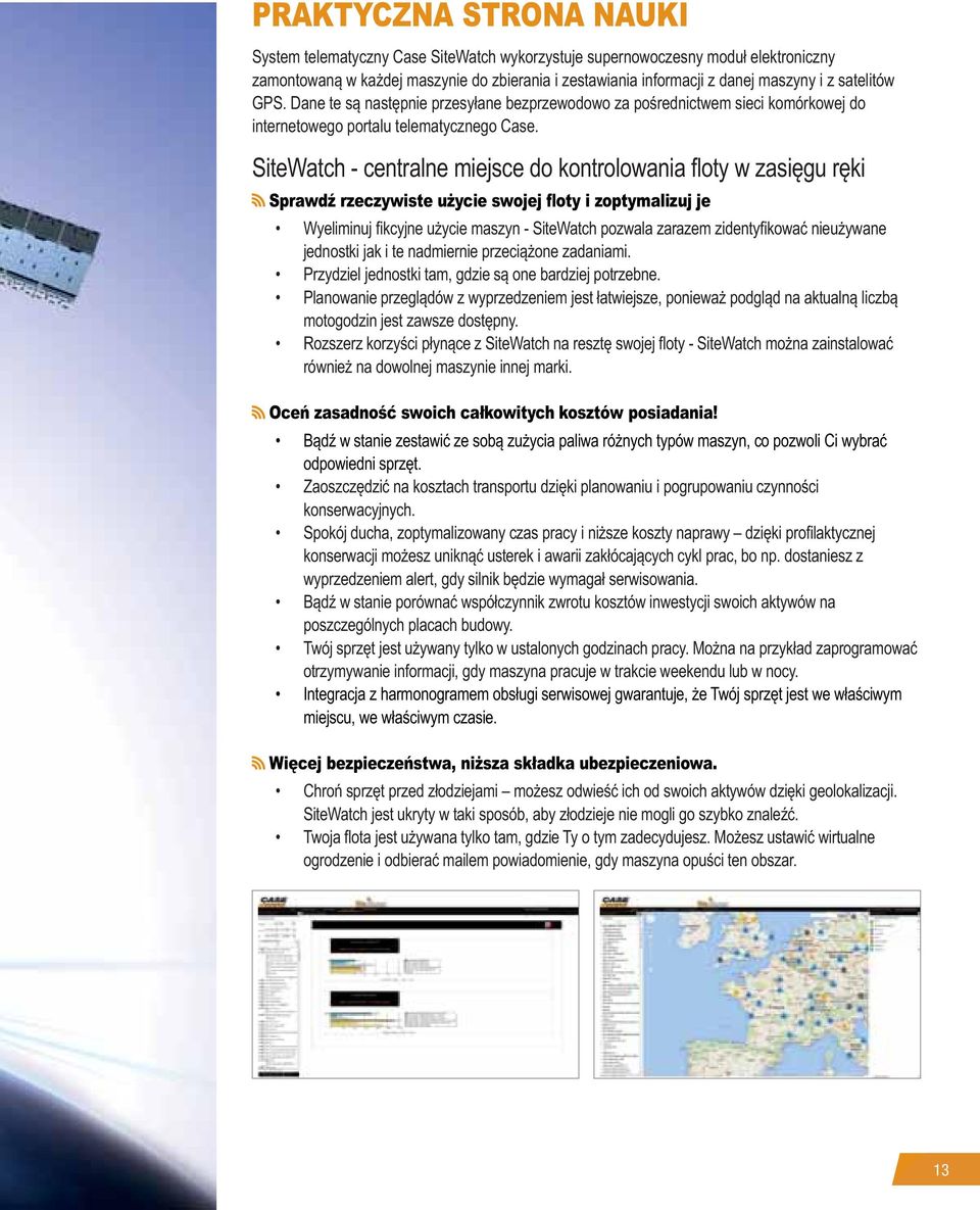 SiteWatch - centralne miejsce do kontrolowania floty w zasięgu ręki Sprawdź rzeczywiste użycie swojej floty i zoptymalizuj je Wyeliminuj fikcyjne użycie maszyn - SiteWatch pozwala zarazem