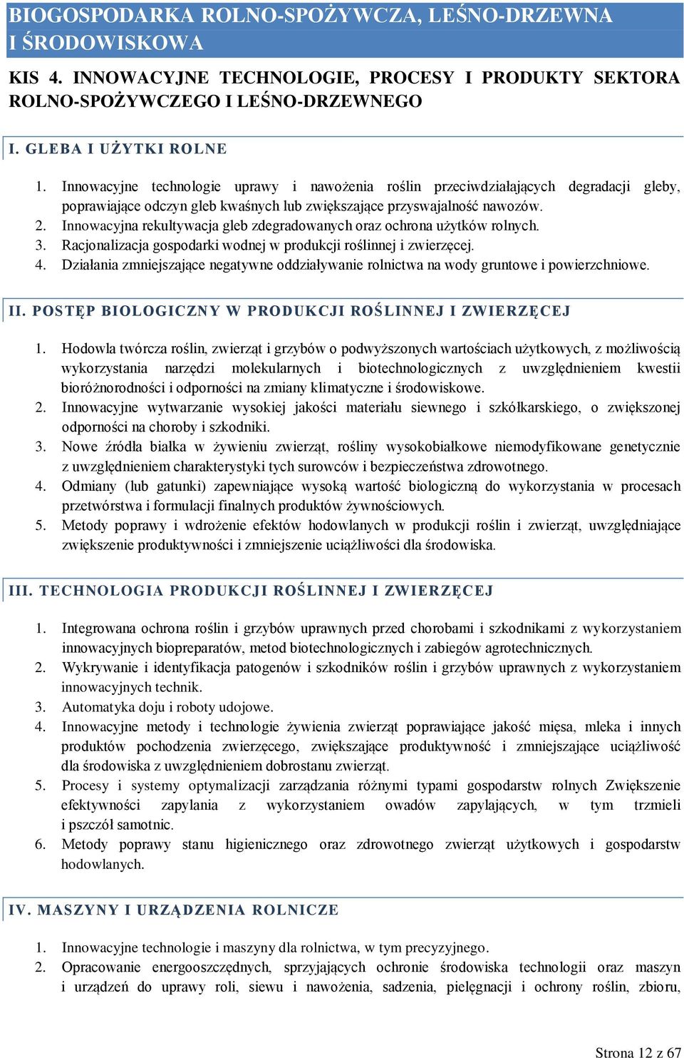 Innowacyjna rekultywacja gleb zdegradowanych oraz ochrona użytków rolnych. 3. Racjonalizacja gospodarki wodnej w produkcji roślinnej i zwierzęcej. 4.