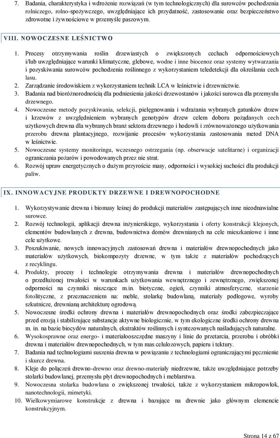 Procesy otrzymywania roślin drzewiastych o zwiększonych cechach odpornościowych i/lub uwzględniające warunki klimatyczne, glebowe, wodne i inne biocenoz oraz systemy wytwarzania i pozyskiwania