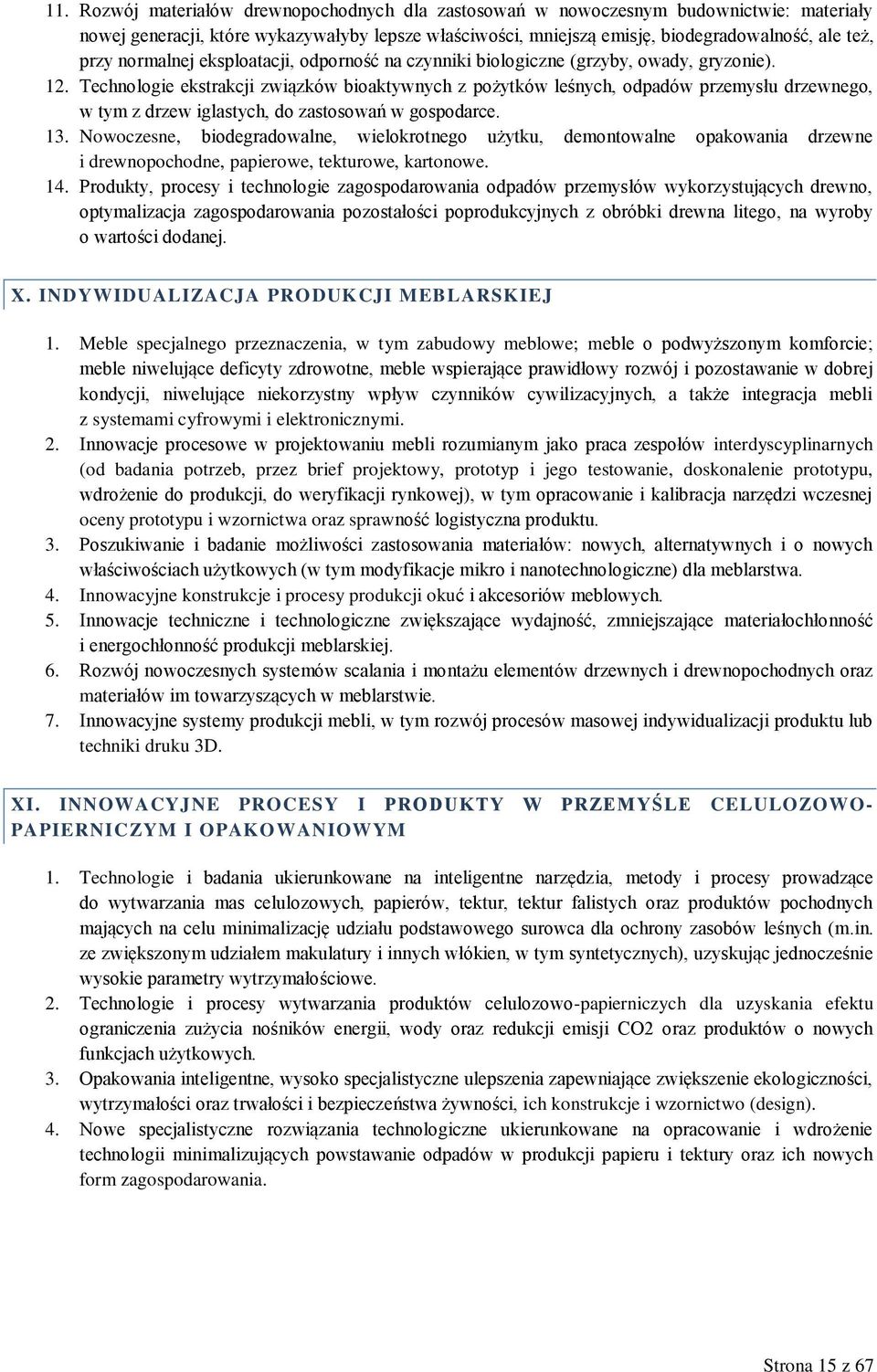 Technologie ekstrakcji związków bioaktywnych z pożytków leśnych, odpadów przemysłu drzewnego, w tym z drzew iglastych, do zastosowań w gospodarce. 13.