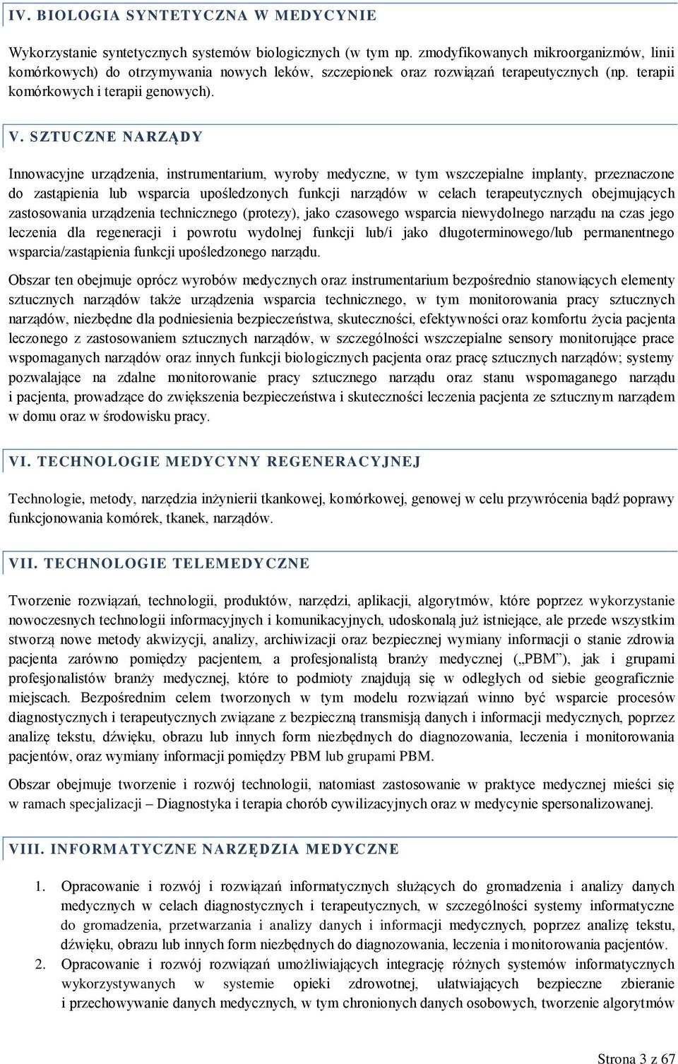 SZTUCZNE NARZĄDY Innowacyjne urządzenia, instrumentarium, wyroby medyczne, w tym wszczepialne implanty, przeznaczone do zastąpienia lub wsparcia upośledzonych funkcji narządów w celach