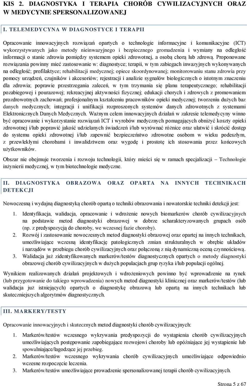 gromadzenia i wymiany na odległość informacji o stanie zdrowia pomiędzy systemem opieki zdrowotnej, a osobą chorą lub zdrową.