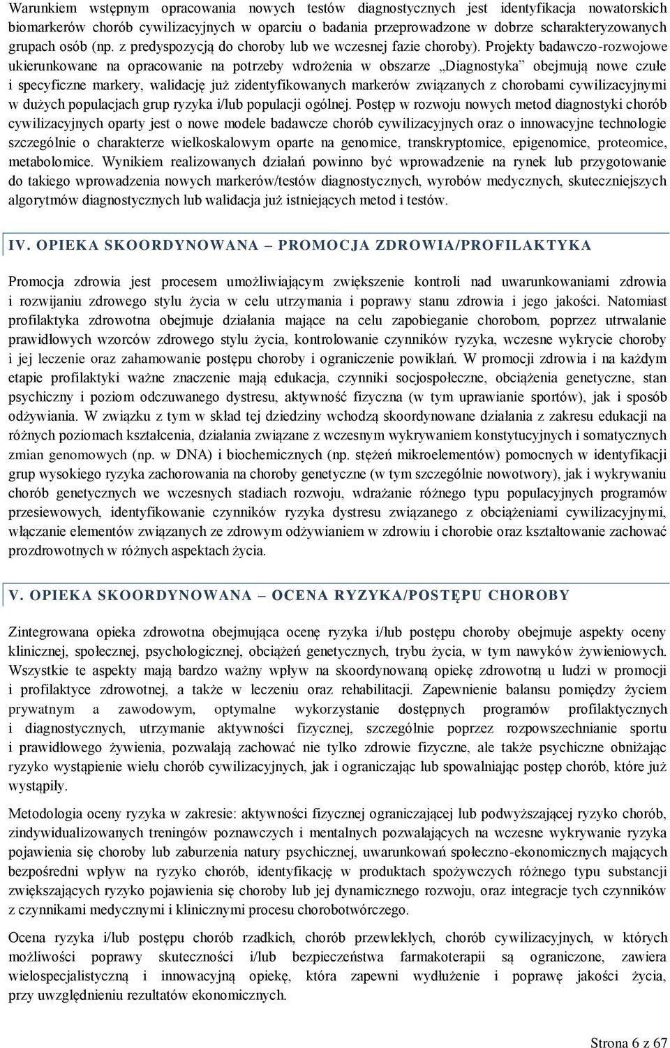 Projekty badawczo-rozwojowe ukierunkowane na opracowanie na potrzeby wdrożenia w obszarze Diagnostyka obejmują nowe czułe i specyficzne markery, walidację już zidentyfikowanych markerów związanych z