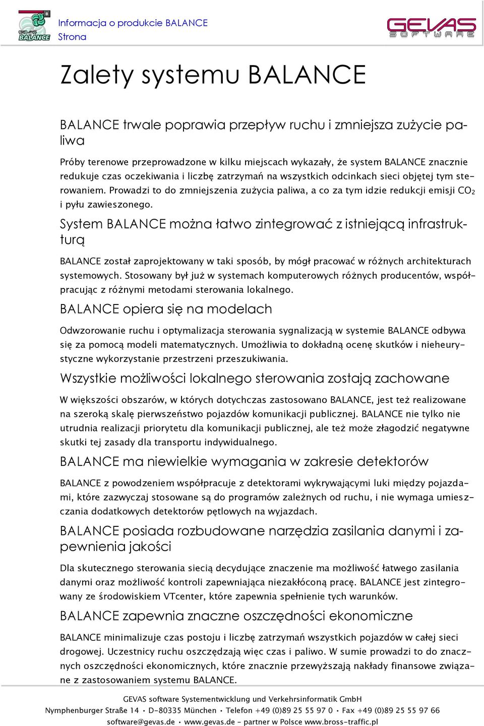 System BALANCE można łatwo zintegrować z istniejącą infrastrukturą BALANCE został zaprojektowany w taki sposób, by mógł pracować w różnych architekturach systemowych.