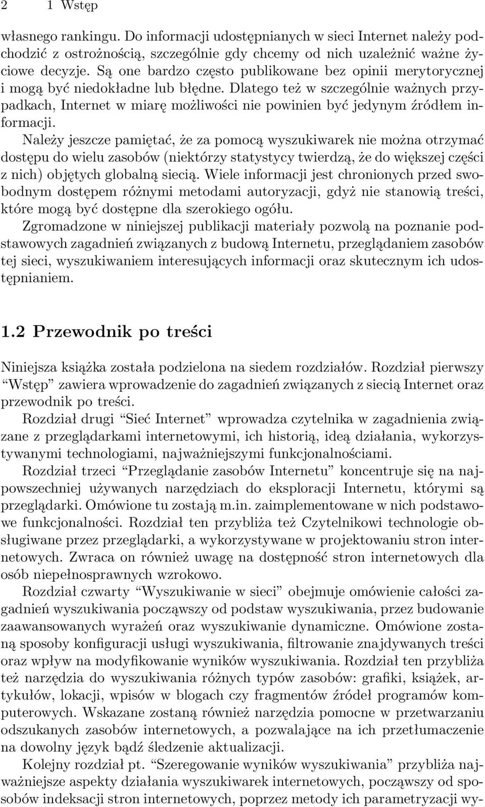 Dlatego też w szczególnie ważnych przypadkach, Internet w miarę możliwości nie powinien być jedynym źródłem informacji.