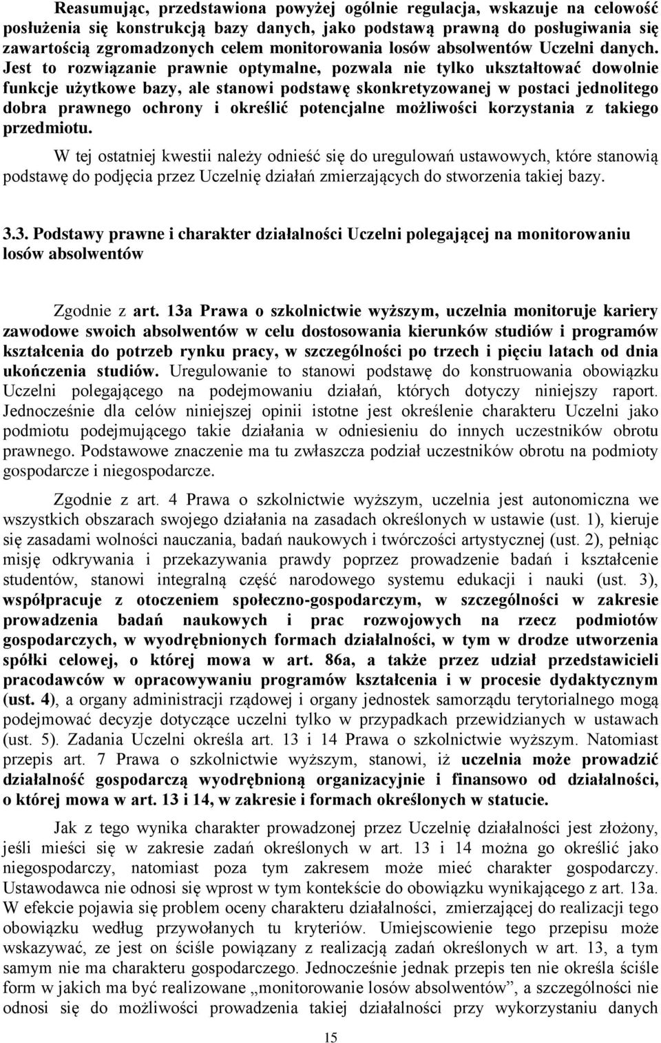 Jest to rozwiązanie prawnie optymalne, pozwala nie tylko ukształtować dowolnie funkcje użytkowe bazy, ale stanowi podstawę skonkretyzowanej w postaci jednolitego dobra prawnego ochrony i określić