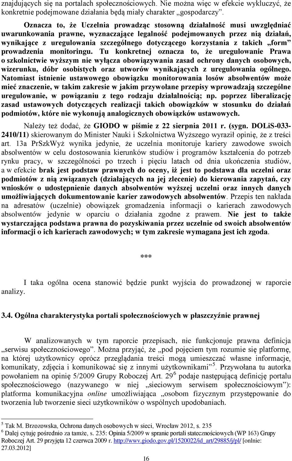 dotyczącego korzystania z takich form prowadzenia monitoringu.