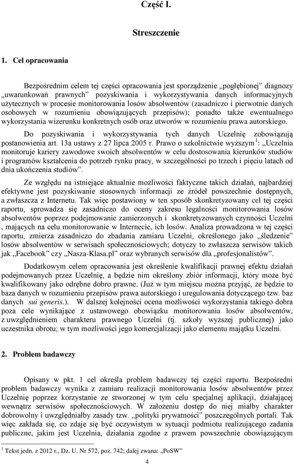 monitorowania losów absolwentów (zasadniczo i pierwotnie danych osobowych w rozumieniu obowiązujących przepisów); ponadto także ewentualnego wykorzystania wizerunku konkretnych osób oraz utworów w