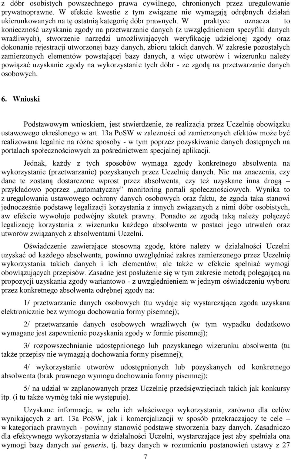 W praktyce oznacza to konieczność uzyskania zgody na przetwarzanie danych (z uwzględnieniem specyfiki danych wrażliwych), stworzenie narzędzi umożliwiających weryfikację udzielonej zgody oraz