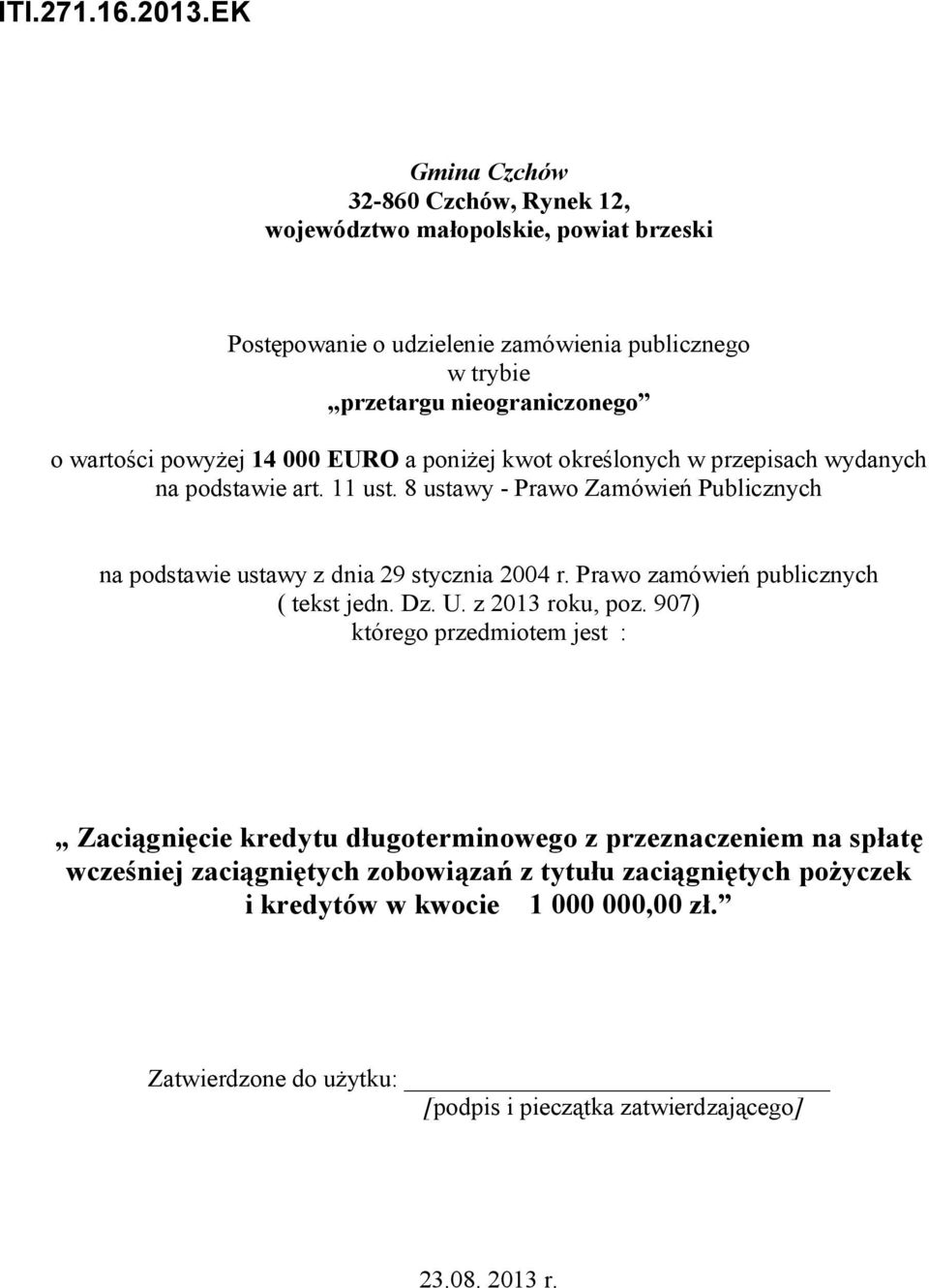 powyżej 14 000 EURO a poniżej kwot określonych w przepisach wydanych na podstawie art. 11 ust. 8 ustawy - Prawo Zamówień Publicznych na podstawie ustawy z dnia 29 stycznia 2004 r.