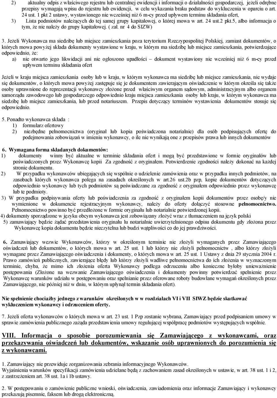 1 pkt 2 ustawy, wystawionego nie wcześniej niż 6 m-cy przed upływem terminu składania ofert, 3) Lista podmiotów należących do tej samej grupy kapitałowej, o której mowa w art. 24 ust.2 pkt.