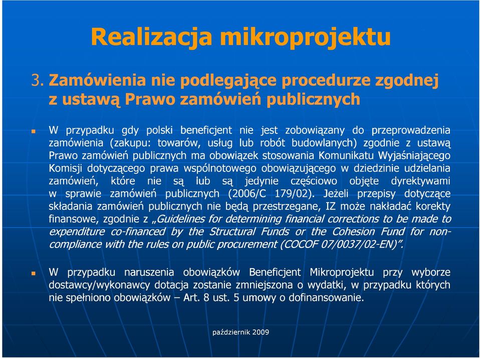 robót budowlanych) zgodnie z ustawą Prawo zamówień publicznych ma obowiązek stosowania KomunikatuWyjaśniającego Komisji dotyczącego prawa wspólnotowego obowiązującego w dziedzinie udzielania