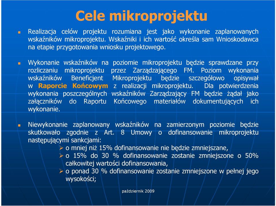 Wykonanie wskaźników na poziomie mikroprojektu będzie sprawdzane przy rozliczaniu mikroprojektu przez Zarządzającego FM.