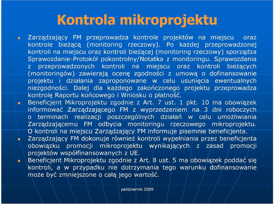 Sprawozdania z przeprowadzonych kontroli na miejscu oraz kontroli bieŝących (monitoringów) zawierają ocenę zgodności z umową o dofinansowanie projektu i działania zaproponowane w celu usunięcia