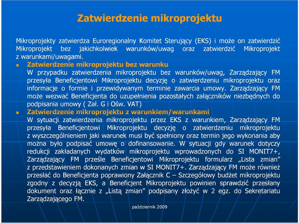 Zatwierdzenie mikroprojektu bez warunku W przypadku zatwierdzenia mikroprojektu bez warunków/uwag, Zarządzający FM przesyła Beneficjentowi Mikroprojektu decyzję o zatwierdzeniu mikroprojektu oraz