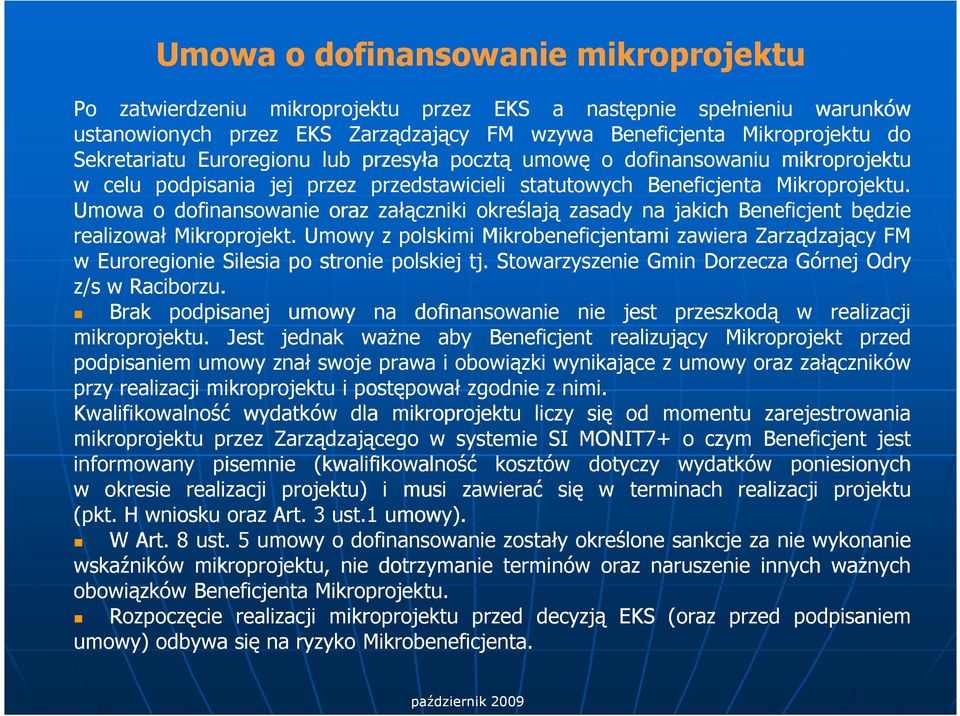 Umowa o dofinansowanie oraz załączniki określają zasady na jakich Beneficjent będzie realizował Mikroprojekt.